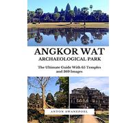Angkor Wat Archaeological Park: The Ultimate guide to exploring Angkor Wat Archaeological Park (Cambodia Travel Guide Books By Anton) [Idioma Inglés]
