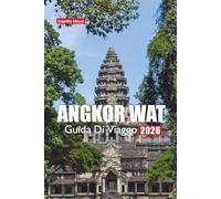ANGKOR WAT GUIDA DI VIAGGIO 2026: Consigli locali, approfondimenti culturali, consigli per l'ingresso, percorsi a piedi, punti fotografici, gite di un ... essenziali per la tua visita in Cambogia