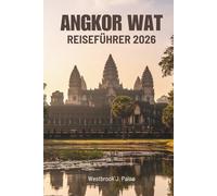 ANGKOR WAT REISEFÜHRER 2026: Unverzichtbarer Begleiter zu Kambodschas verborgenen Schätzen