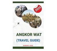 ANGKOR WAT TRAVEL GUIDE 2025: Expert Tips for Sunrise Viewing, Local Cuisine, Temple Etiquette, and Smooth Travel