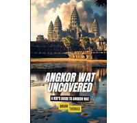 Angkor Wat Uncovered: A Kid's Guide to Angkor Wat