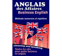 Anglais des affaires - Business English: Méthode immersive et répétitive