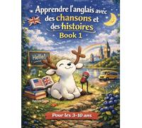 Anglais facile pour enfants (3-10 ans): Apprendre l'anglais avec des chansons et des histoires - Le livre idéal pour apprendre l’anglais en s’amusant.