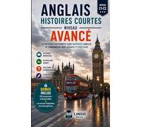 ANGLAIS HISTOIRES COURTES NIVEAU AVANCE: 20 Histoires captivantes pour maitriser l'anglais et communiquer avec aisance et précision