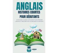 ANGLAIS Histoires courtes pour Débutants: 20 histoires courtes captivantes pour apprendre l’anglais et améliorer son vocabulaire en s’amusant ! (Un Voyage Linguistique avec Lingo Facile !)
