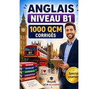 Anglais Niveau B1: 1 000 QCM corrigés | Cahier d'entraînement pour maîtriser l'anglais en autonomie | Vocabulaire, grammaire, conjugaison, orthographe | CECRL