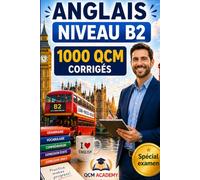 Anglais Niveau B2: 1 000 QCM corrigés | Cahier d'entraînement pour perfectionner l'anglais en autonomie | Vocabulaire, grammaire, conjugaison, orthographe | CECRL