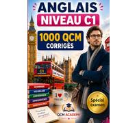 Anglais Niveau C1: 1 000 QCM corrigés | Cahier d'entraînement pour atteindre l'excellence en anglais | Vocabulaire, grammaire, conjugaison, orthographe | CECRL
