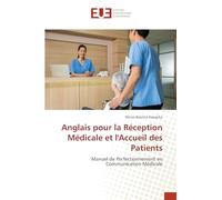 Anglais pour la Réception Médicale et l'Accueil des Patients: Manuel de Perfectionnement en Communication Médicale