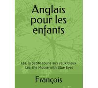 Anglais pour les enfants: Léa, la petite souris aux yeux bleux ... Léa, the Mouse with Blue Eyes