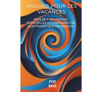 Anglais pour les Vacances : Plus de 1500 phrases essentielles avec Phonétique Française - Guide Pratique de Conversation pour Voyager Sereinement: Le ... pour vos voyages dans les pays anglophones