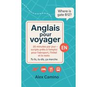 Anglais pour voyager - 20 minutes par jour :: scripts de dialogues pour l’aéroport, l’hôtel et le resto, tu lis, tu dis, ça marche.