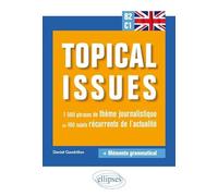 Anglais. Topical issues. 1 500 phrases de thème journalistique sur 100 sujets récurrents de l'actualité (B2-C1)