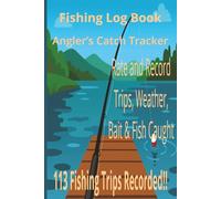Angler’s Fishing Log Book | Rate & Record Catch Details, Conditions, Lures, and Fishing Notes | Track Locations, Weather, Bait, Tackle, and Fish Caught on Every Trip | (Outdoor Logs)