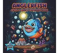 Anglerfish Coloring Book: Cute & Comfy Kawaii Designs with 50+ Fun Facts for Kids, Teens & Adults - Adorable Deep-Sea Pages for Relaxation and Stress Relief