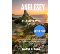 ANGLESEY ISLAND TRAVEL GUIDE 2025 & 2026: Discover Wales' Beaches, Top Attractions, Hidden Gems, Cultural Heritage and Memorable Family Adventures