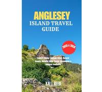 ANGLESEY ISLAND TRAVEL GUIDE 2025 & 2026: Explore Wales’ Coastal Jewel, Natural Beauty, Historic Sites, Family Adventures & Cultural Treasures