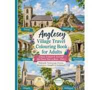 ANGLESEY VILLAGES TRAVEL COLOURING BOOK FOR ADULTS: Colour, Explore & Tick Off the Places You’ve Been - Part 1 - Malltraeth, Newborough, Dwyran ,Brynsiencyn, Llangaffo, Llanfairpwll