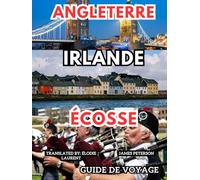 Angleterre Irlande Écosse Guide de Voyage: Un guide informatif avec des cartes, des photos et des conseils pour un voyage inoubliable à travers les îles britanniques
