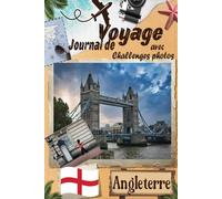Angleterre Journal de voyage avec Challenge photos: Voyagez avec ceux que vous aimez ! Un Carnet de voyage pour couples et familles, avec des défis photo pour capturer chaque instant magique