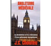 ANGLETERRE MÉDIÉVALE: La fondation et la croissance d'une puissance européenne (LA FORMATION D'UNE PUISSANCE EUROPÉENNE)