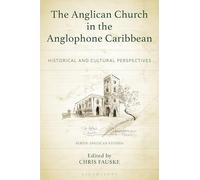 Anglican Church in the Anglophone Caribbean, The: Historical and Cultural Perspectives (Anglican Studies)