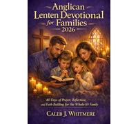 Anglican Lenten Devotional for Families 2026: 40 Days of Prayer, Reflection, and Faith-Building for the Whole Family