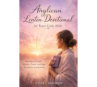 Anglican Lenten Devotional for Teen Girls 2026: 40 Days of Faith, Identity, Prayer, and Hope Through the Lent Journey