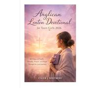 Anglican Lenten Devotional for Teen Girls 2026: 40 Days of Faith, Identity, Prayer, and Hope Through the Lent Journey