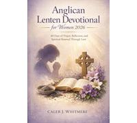 Anglican Lenten Devotional for Women 2026: 40 Days of Prayer, Reflection, and Spiritual Renewal Through Lent