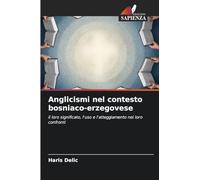 Anglicismi nel contesto bosniaco-erzegovese: il loro significato, l'uso e l'atteggiamento nei loro confronti
