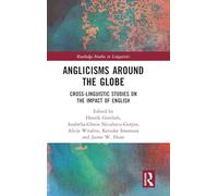 Anglicisms around the Globe: Cross-linguistic Studies on the Impact of English (Routledge Studies in Linguistics)