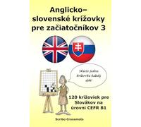Anglicko-slovenské krížovky pre začiatočníkov 3: 120 krížoviek pre Slovákov na úrovni CEFR B1 (the cefr english for slovak speakers series)