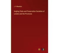 Angling Clubs and Preservation Societies of London and the Provinces
