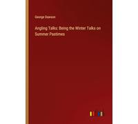 Angling Talks: Being the Winter Talks on Summer Pastimes