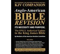 Anglo-American Bible Revision - Its Necessity and Purpose (Expanded): The Only Authorized Update to the King James Bible (The KJV Heritage Companion Series)