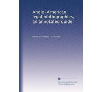 Anglo-American legal bibliographies, an annotated guide