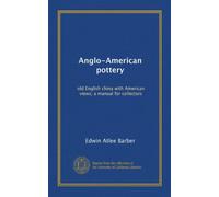 Anglo-American pottery: old English china with American views; a manual for collectors