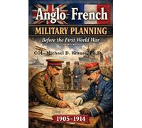ANGLO-FRENCH MILITARY PLANNING, 1905-1914.: Before the First World War: A Study in 'Military Diplomacy'