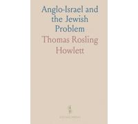 Anglo-Israel and the Jewish Problem: The Ten Lost Tribes Identified in the Anglo-Saxon Race, Their Reunion and Restoration