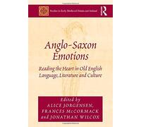 Anglo-Saxon Emotions: Reading the Heart in Old English Language, Literature and Culture (Studies in Early Medieval Britain and Ireland) by Alice Jorgensen (2015-01-28)