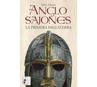Anglosajones: La primera Inglaterra (Historia Medieval)