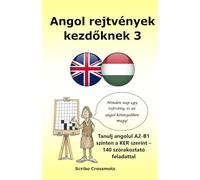 Angol rejtvények kezdőknek 3: Tanulj angolul A2-B1 szinten a KER szerint - 140 szórakoztató feladattal (the cefr english for hungarian speakers)