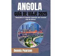 ANGOLA GUÍA DE VIAJE 2025 (A TODO COLOR): Descubra el espíritu indómito del corazón rojo de África