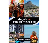 Angola GUÍA DE VIAJE 2025: Explorando ciudades vibrantes y las principales atracciones: un viaje a través de la cultura, la naturaleza y las joyas ocultas