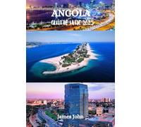 ANGOLA GUÍA DE VIAJE 2025: Un viaje a través de una cultura vibrante, paisajes indómitos y una rica historia