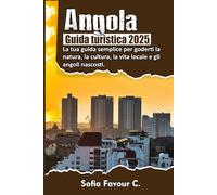 Angola Guida turistica 2025: La tua guida semplice per goderti la natura, la cultura, la vita locale e gli angoli nascosti