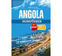 ANGOLA REISEFÜHRER 2026 - 2027: Alltag, lokale Gebräuche und die unterschiedlichen Lebens geschwindigkeiten der Provinzen