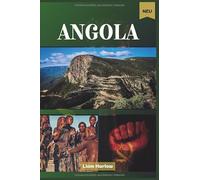 Angola Reiseführer 2026 (Vollfarbe): Eine komplette Reise durch Städte, Wälder, Strände und alte Dörfer der verborgenen Schätze Afrikas