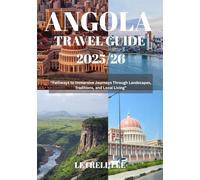 ANGOLA TRAVEL GUIDE 2025/26: “Pathways to Immersive Journeys Through Landscapes, Traditions, and Local Living”